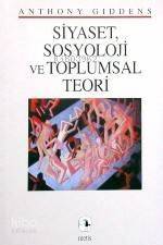 Siyaset Sosyoloji ve Toplumsal Teori - 1