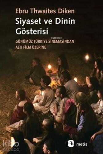 Siyaset Ve Dinin Gösterisi;Günümüz Türkiye Sinemasından Altı Film Üzerine - 1