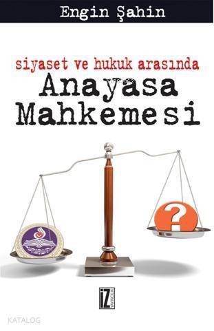 Siyaset ve Hukuk Arasında Anayasa Mahkemesi - 1