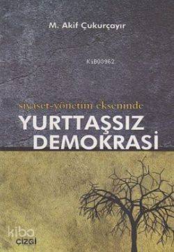 Siyaset-Yönetim Ekseninde Yurttaşsız Demokrasi - 1