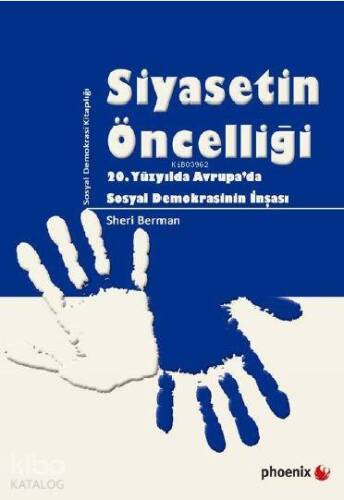 Siyasetin Öncelliği; 20. Yüzyılda Avrupada Sosyal Demokrasinin İnşası - 1