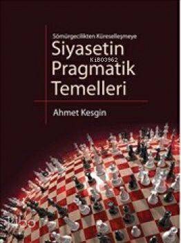 Siyasetin Pragmatik Temelleri; Sömürgecilikten Küreselleşmeye - 1