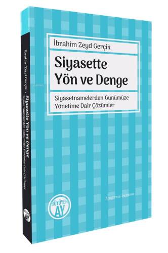 Siyasette Yön ve Denge;Siyasetnamelerden Günümüze Yönetime Dair Çözümler - 1