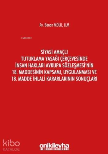 Siyasi Amaçlı Tutuklama Yasağı Çerçevesinde İnsan Hakları; Avrupa Sözleşmesi'nin 18. Maddesinin Kapsamı, Uygulanması ve 18. Madde İhlali Kararlarının Sonuçları - 1