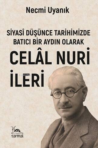 Siyasi Düşünce Tarihimizde Batıcı Bir Aydın Olarak Celal Nuri İleri - 1