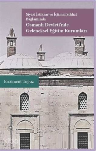 Siyasi İstikrar ve İçtimai Sıhhat Bağlamında Osmanlı Devleti'nde Geleneksel Eğitim Kurumları - 1