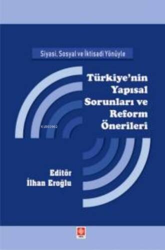 Siyasi, Sosyal ve İktisadi Yönüyle İlhan Eroğlu Türkiye'nin Yapısal Sorunları ve Reform Önerileri - 1