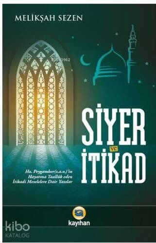 Siyer ve İtikad; Hz. Peygamberin Hayatına Taalluk Eden İtikadi Meselelere Dair Yazılar - 1