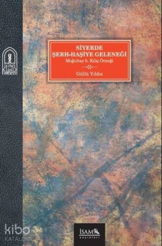 Siyerde Şerh-Haşiye Geleneği;Moğultay B. Kılıç Örneği - 1