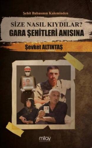 Size Nasıl Kıydılar? Gara Şehitleri Anısına - Şehit Babasının Kaleminden - 1