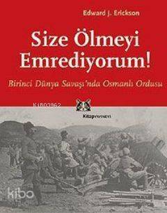 Size Ölmeyi Emrediyorum; Birinci Dünya Savaşı'nda Osmanlı Ordusu - 1