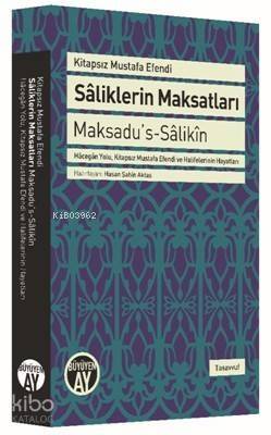 Sâliklerin Maksatları - Maksadu's-Sâlikîn; Hâcegân Yolu, Kitapsız Mustafa Efendi ve Halifelerinin Hayatları - 1