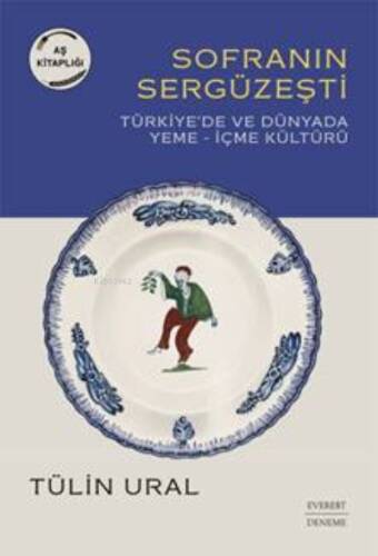 Sofranın Sergüzeşti ;Türkiye'de Ve Dünyada Yeme– İçme Kültürü - 1