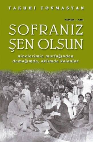 Sofranız Şen Olsun; Ninelerimin Mutfağından Damağımda, Aklımda Kalanlar - 1