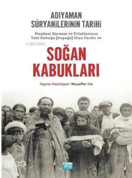 Soğan Kabukları; Magdasi Barsom ve Evlatlarının Yedi Gubağa (Kuşağa) Olan Tarihi ve Adıyaman Süryanilerinin Tarihi - 1