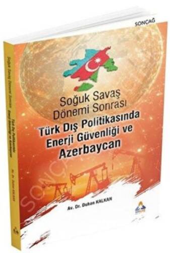 Soğuk Savaş Dönemi Sonrası Türk Dış Politikasında Enerji Guvenliği ve Azerbaycan - 1