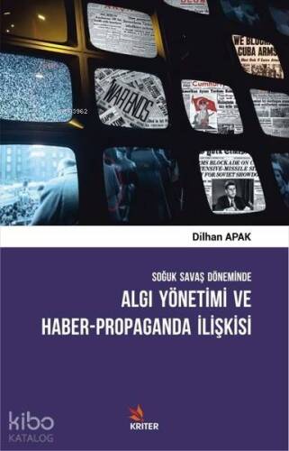 Soğuk Savaş Döneminde Algı Yönetimi ve Haber - Propaganda İlişkisi - 1