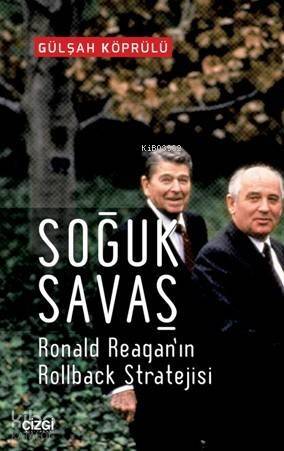 Soğuk Savaş; Ronald Reagan'ın Rolback Stratejisi - 1