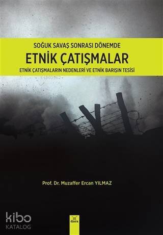 Soğuk Savaş Sonrası Dönemde Etnik Çatışmalar; Etnik Çatışmaların Nedenleri ve Etnik Barışın Tesisi - 1