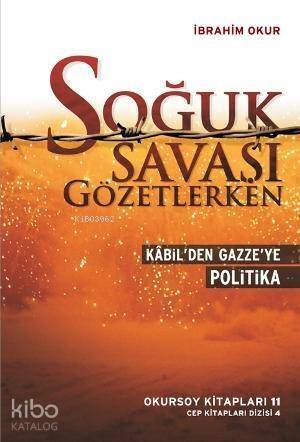 Soğuk Savaşı Gözetlerken; Kabil'den Gazze'ye Politika - 1