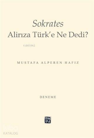 Sokrates Alirıza Türk'e Ne Dedi? - 1