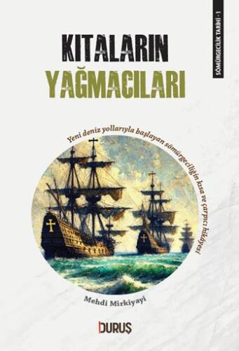 Sömürgecilik Tarihi 1 - Kıtaların Yağamcıları;Yeni Deniz Yollarıyla Başlayan Sömürgeciliğin Kısa ve Çarpıcı Hikayesi - 1