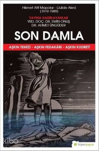 Son Damla - Hikmet Afif Mapolar: Julide Akın 1919-1989 Aşkın Temizi - Aşkın Fedakarı - Aşkın Kudreti - 1