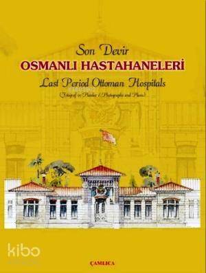 Son Devir Osmanlı Hastahaneleri / Last Period Ottoman Hospitals; Fotoğraf ve Planlar / Photographs And Plans - 1