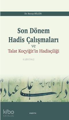 Son Dönem Hadis Çalışmaları; Talat Koçyiğit'in Hadis Çalışmaları - 1