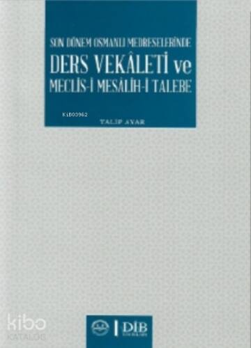 Son Dönem Osmanlı Medreselerinde Ders Vekaleti ve Meclis-i Mesâlih-i Talebe - 1