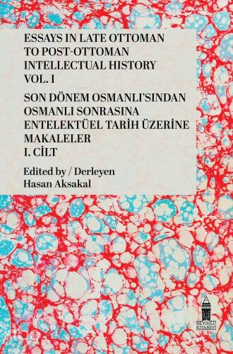 Son Dönem Osmanlı'sından Osmanlı Sonrasına Entelektüel Tarih Üzerine Makaleler I. Cilt;Essays in Late Ottoman to Post-Ottoman Intellectual History Vol. I - 1