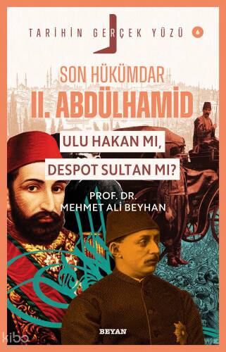 Son Hükümdar II. Abdülhamid; Ulu Hakan mı, Despot Sultan mı?;Tarihin Gerçek Yüzü - 6 - 1