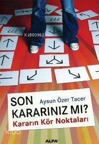 Son Kararınız Mı?; Kararın Kör Noktaları - 1