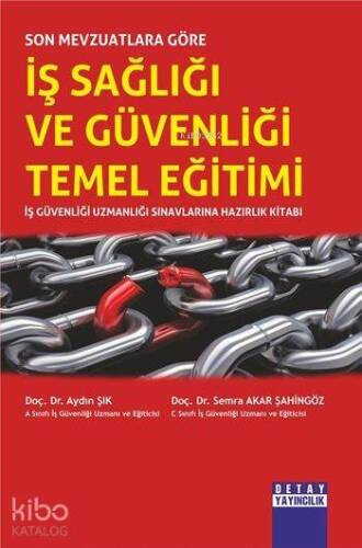 Son Mevzuatlara Göre İş Sağlığı ve Güvenliği Temel Eğitimi; İş Güvenliği Uzmanlığı Sınavlarına Hazırlık Kitabı - 1