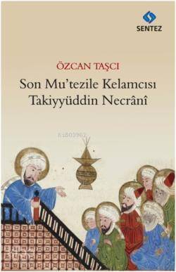 Son Mutezile Kelamcısı Takiyyüddün Necrani - 1