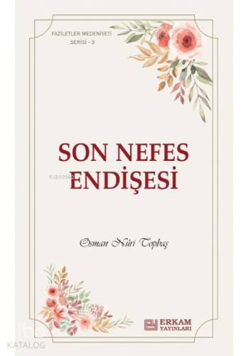 Son Nefes Endişesi;Faziletler Medeniyeti Serisi - 3 - 1