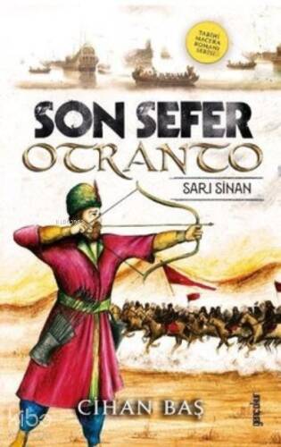 Son Sefer Otranto: Sarı Sinan - Tarihi Macera Romanı Serisi - 1