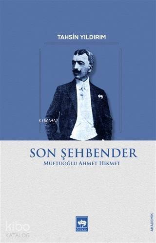 Son Şehbender; Müftüoğlu Ahmet Hikmet - 1