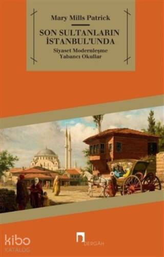 Son Sultanların İstanbul’unda;Siyaset - Modernleşme - Yabancı Okullar - 1