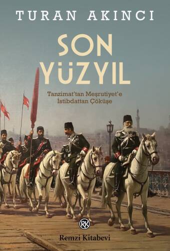 Son Yüzyıl;Tanzimat’tan Meşrutiyet’e İstibdattan Çöküşe - 1