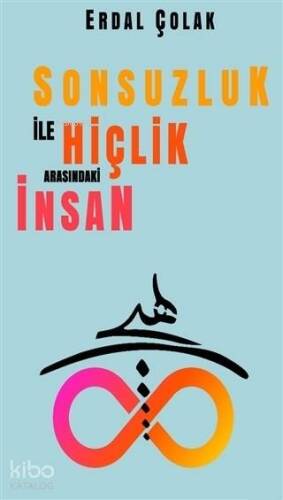 Sonsuzluk İle Hiçlik Arasındaki İnsan - 1