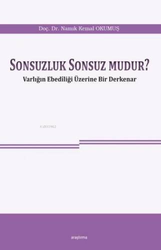 Sonsuzluk Sonsuz mudur ?; Varlığın Ebediliği Üzerine Bir Derkenar - 1