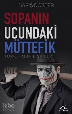 Sopanın Ucundaki Müttefik; Türk-Abd İlişkileri - 1