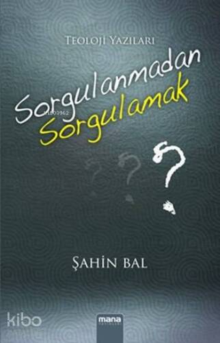 Sorgulanmadan Sorgulamak; Teoloji Yazıları - 1