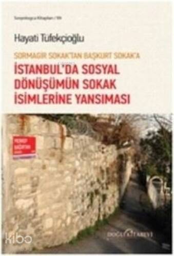 Sormagir Sokak'tan Başkurt Sokak'a - ;İstanbul'da Sosyal Dönüşümün Sokak İsimlerine Yansıması - 1