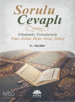 Sorulu Cevaplı Günümüz Fetvalarıyla; Fıtır - Zekat - Öşür - Oruç - İtikaf - 1