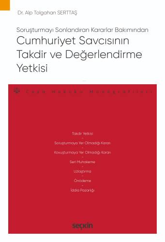 Soruşturmayı Sonlandıran Kararlar Bakımından Cumhuriyet Savcısının Takdir ve Değerlendirme Yetkisi;– Ceza Hukuku Monografileri – - 1