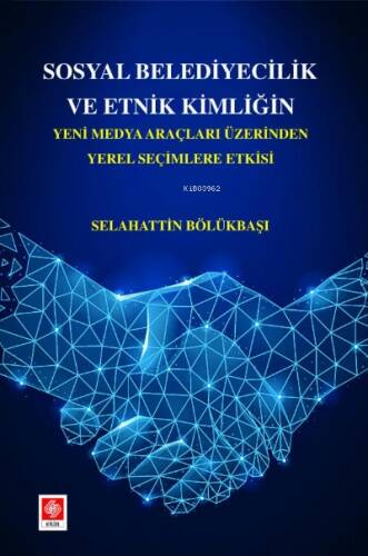 Sosyal Belediyecilik ve Etnik Kimliğin Yeni Medya Araçları Üzerinden Yerel Seçimlere Etkisi - 1