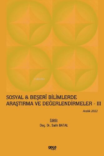 Sosyal & Beşerî Bilimlerde Araştırma ve Değerlendirmeler – III / Aralık 2022 - 1