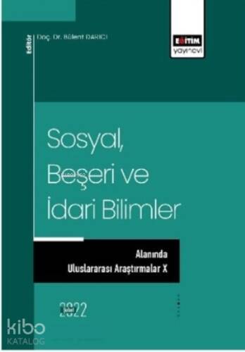 Sosyal Beşeri ve İdari Bilimler;Alanında Uluslararası Araştırmalar X - 1